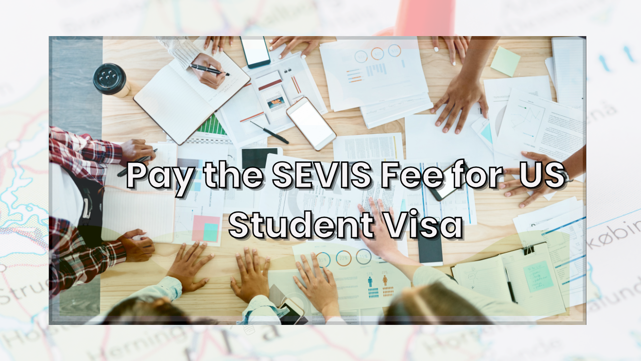 Pay the SEVIS Fee for Your US Student Visa